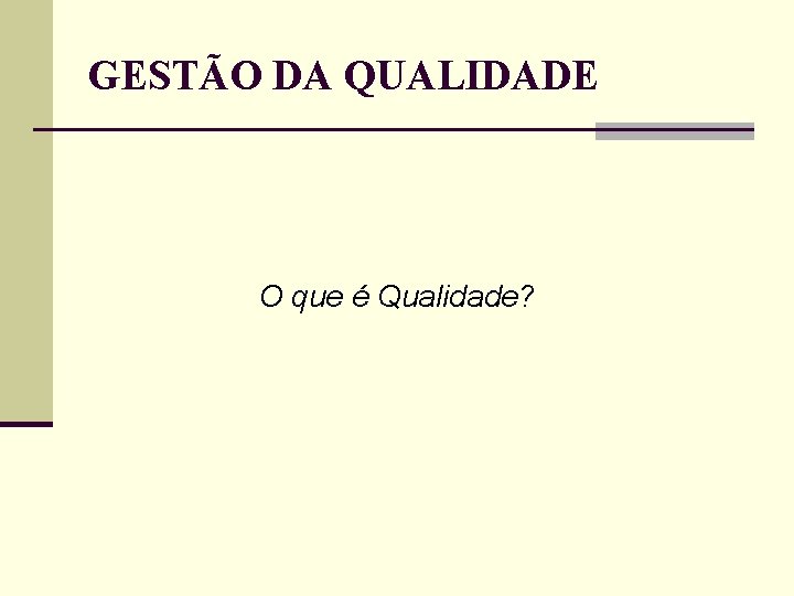 GESTÃO DA QUALIDADE O que é Qualidade? GESTÃO DA QUALIDADE O que é Qualidade?