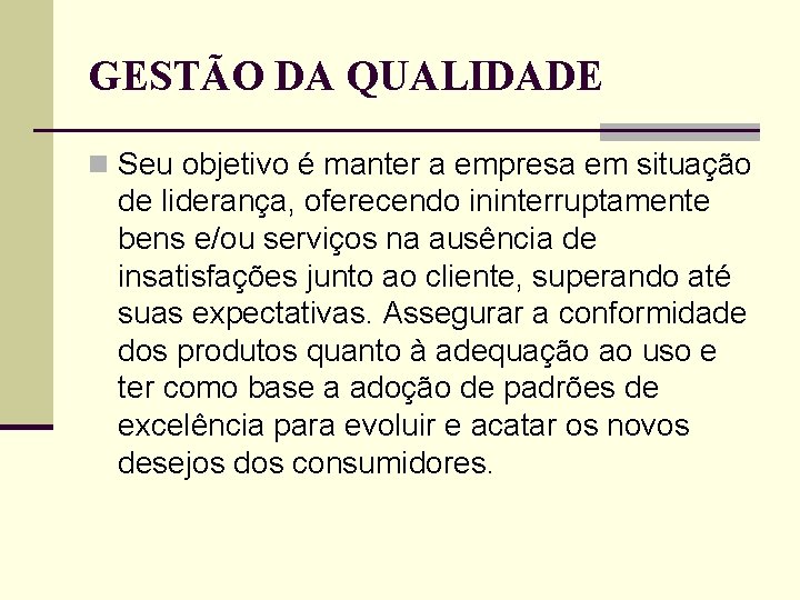 GESTÃO DA QUALIDADE n Seu objetivo é manter a empresa em situação de liderança, GESTÃO DA QUALIDADE n Seu objetivo é manter a empresa em situação de liderança,