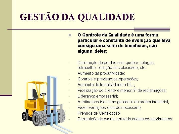 GESTÃO DA QUALIDADE n O Controle da Qualidade é uma forma particular e constante GESTÃO DA QUALIDADE n O Controle da Qualidade é uma forma particular e constante
