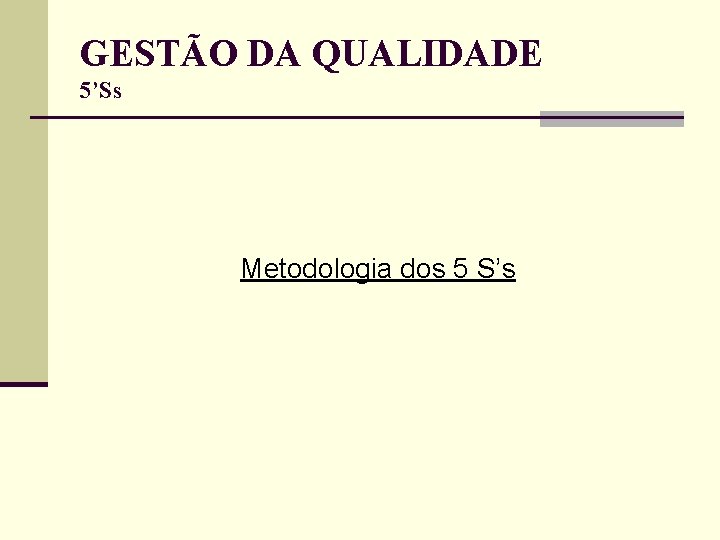 GESTÃO DA QUALIDADE 5’Ss Metodologia dos 5 S’s GESTÃO DA QUALIDADE 5’Ss Metodologia dos 5 S’s