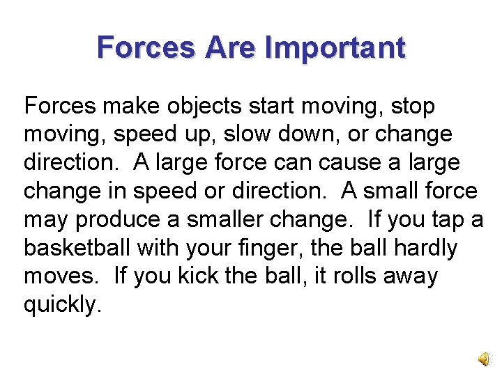 Forces Are Important Forces make objects start moving, stop moving, speed up, slow down,