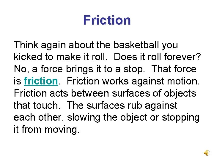 Friction Think again about the basketball you kicked to make it roll. Does it