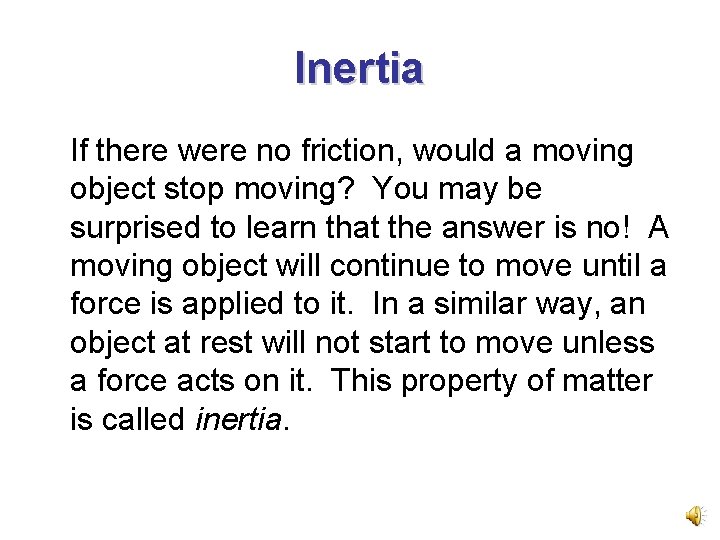 Inertia If there were no friction, would a moving object stop moving? You may