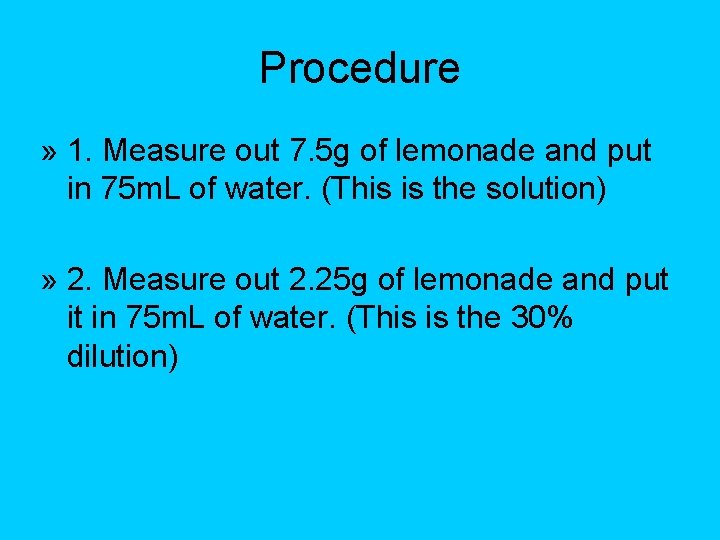 Procedure » 1. Measure out 7. 5 g of lemonade and put in 75