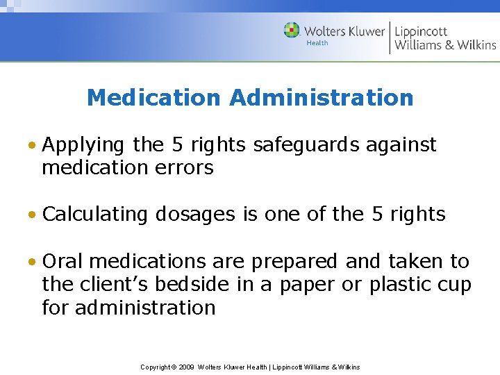 Medication Administration • Applying the 5 rights safeguards against medication errors • Calculating dosages