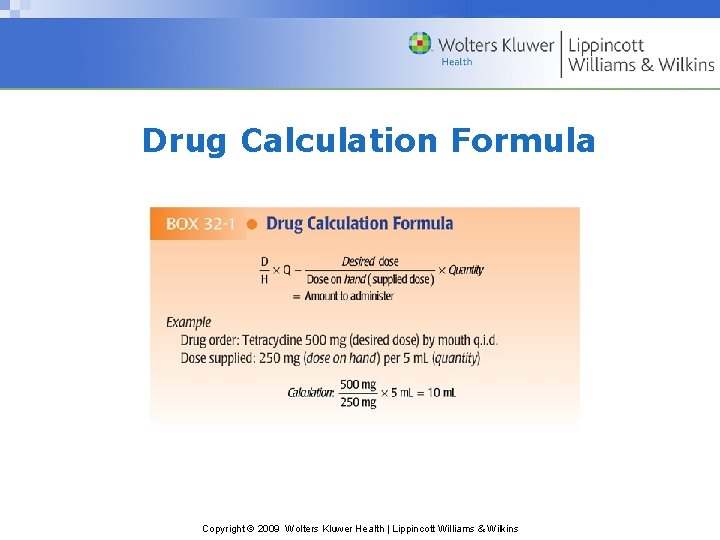 Drug Calculation Formula Copyright © 2009 Wolters Kluwer Health | Lippincott Williams & Wilkins