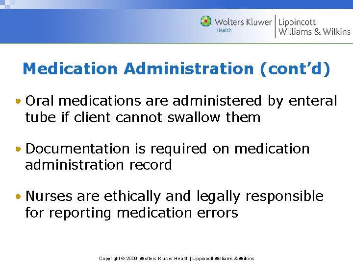 Medication Administration (cont’d) • Oral medications are administered by enteral tube if client cannot