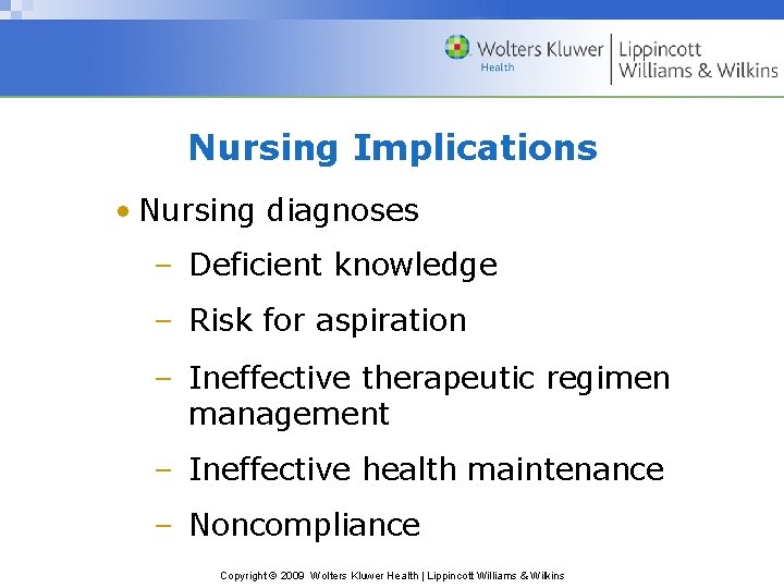 Nursing Implications • Nursing diagnoses – Deficient knowledge – Risk for aspiration – Ineffective