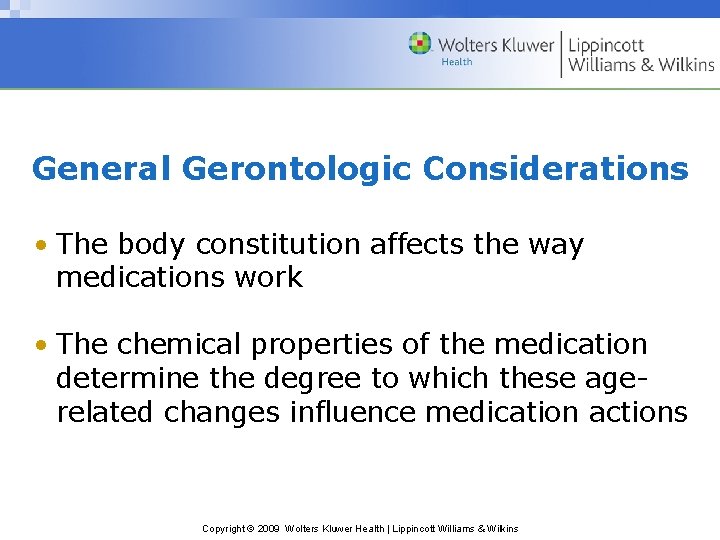 General Gerontologic Considerations • The body constitution affects the way medications work • The