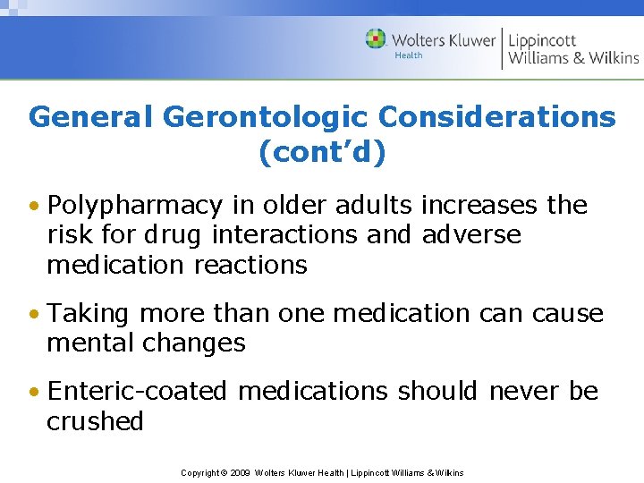 General Gerontologic Considerations (cont’d) • Polypharmacy in older adults increases the risk for drug