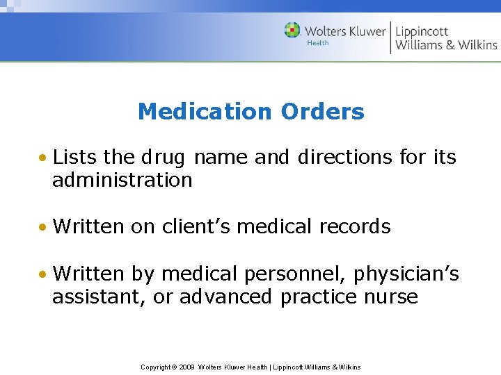 Medication Orders • Lists the drug name and directions for its administration • Written