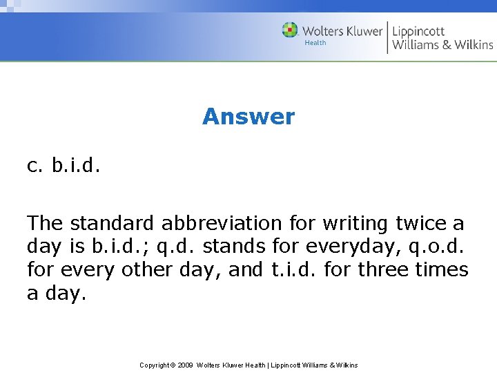 Answer c. b. i. d. The standard abbreviation for writing twice a day is