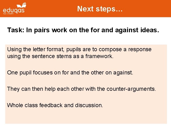 Next steps… Task: In pairs work on the for and against ideas. Using the Next steps… Task: In pairs work on the for and against ideas. Using the