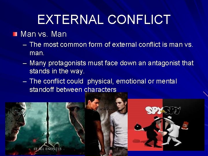 EXTERNAL CONFLICT Man vs. Man – The most common form of external conflict is