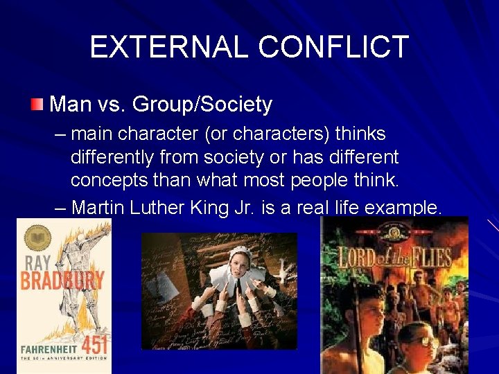 EXTERNAL CONFLICT Man vs. Group/Society – main character (or characters) thinks differently from society