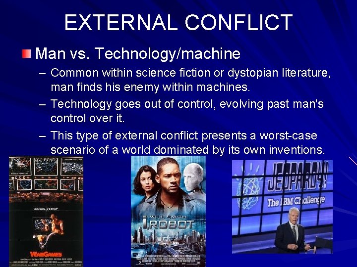 EXTERNAL CONFLICT Man vs. Technology/machine – Common within science fiction or dystopian literature, man