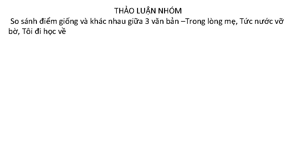 THẢO LUẬN NHÓM So sánh điểm giống và khác nhau giữa 3 văn bản