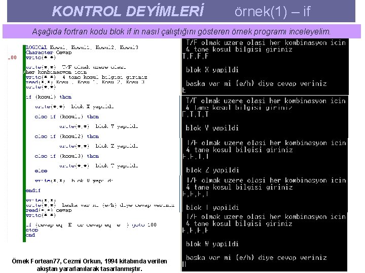 KONTROL DEYİMLERİ örnek(1) – if Aşağıda fortran kodu blok if in nasıl çalıştığını gösteren