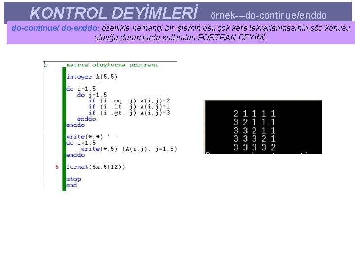 KONTROL DEYİMLERİ örnek---do-continue/enddo do-continue/ do-enddo: özellikle herhangi bir işlemin pek çok kere tekrarlanmasının söz