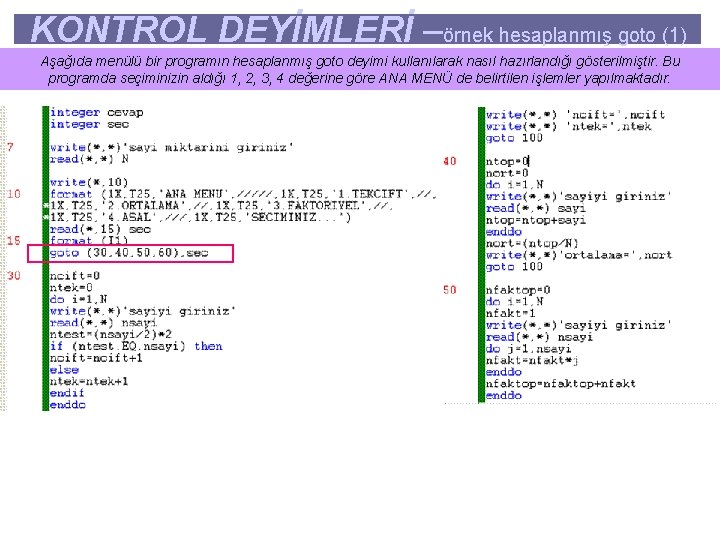 KONTROL DEYİMLERİ –örnek hesaplanmış goto (1) Aşağıda menülü bir programın hesaplanmış goto deyimi kullanılarak