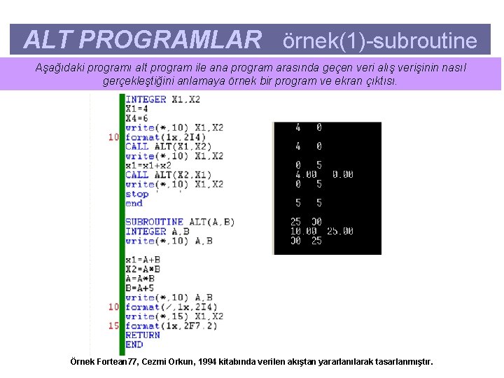 ALT PROGRAMLAR örnek(1)-subroutine Aşağıdaki programı alt program ile ana program arasında geçen veri alış