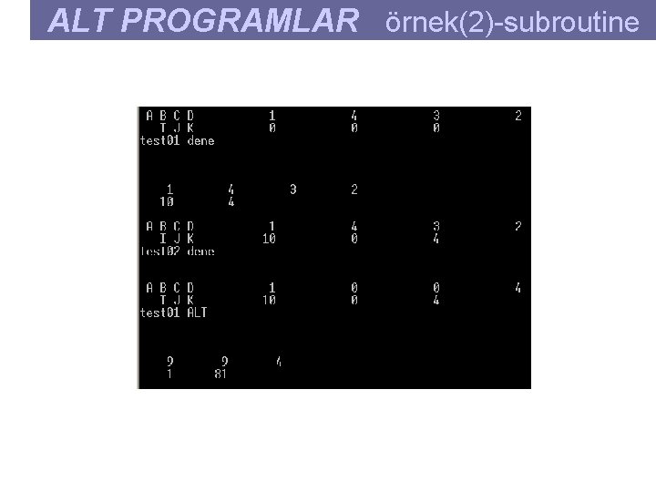 ALT PROGRAMLAR örnek(2)-subroutine 