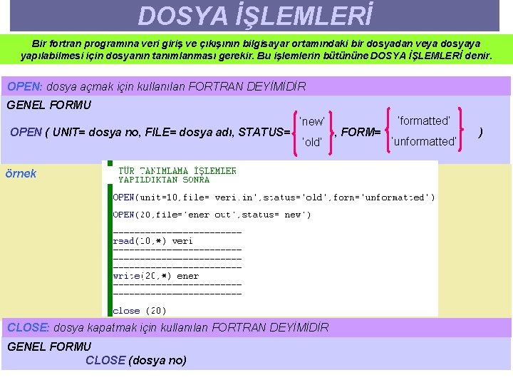 DOSYA İŞLEMLERİ Bir fortran programına veri giriş ve çıkışının bilgisayar ortamındaki bir dosyadan veya