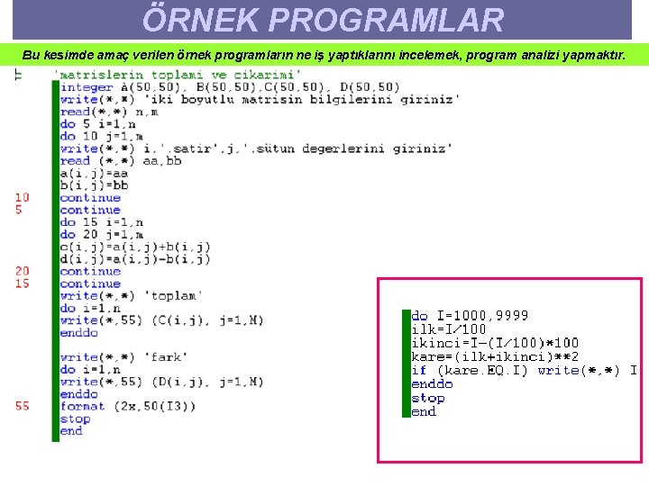 ÖRNEK PROGRAMLAR Bu kesimde amaç verilen örnek programların ne iş yaptıklarını incelemek, program analizi