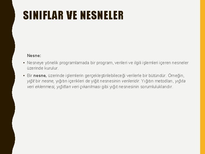 SINIFLAR VE NESNELER Nesne: • Nesneye yönelik programlamada bir program, verileri ve ilgili işlemleri