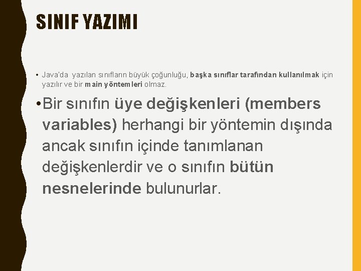 SINIF YAZIMI • Java’da yazılan sınıfların büyük çoğunluğu, başka sınıflar tarafından kullanılmak için yazılır