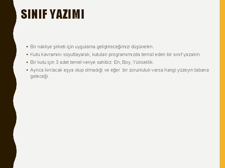 SINIF YAZIMI • Bir nakliye şirketi için uygulama geliştireceğimizi düşünelim. • Kutu kavramını soyutlayarak,