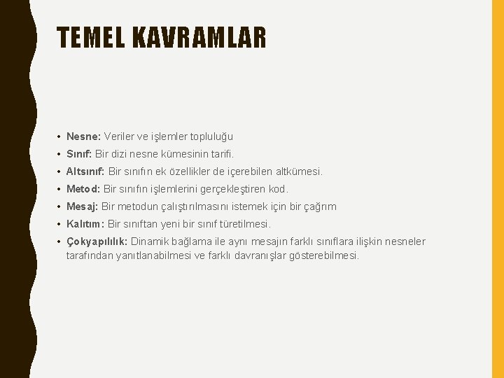 TEMEL KAVRAMLAR • Nesne: Veriler ve işlemler topluluğu • Sınıf: Bir dizi nesne kümesinin