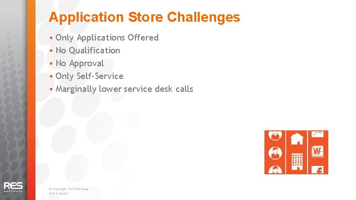 Application Store Challenges • Only Applications Offered • No Qualification • No Approval •