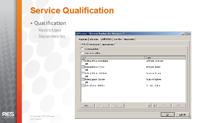 Service Qualification • Qualification – Restrictions – Dependencies © Copyright RES Software. v 2012