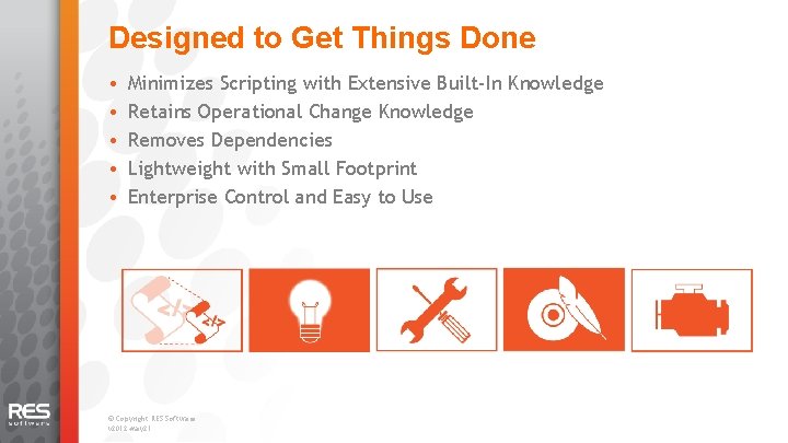 Designed to Get Things Done • • • Minimizes Scripting with Extensive Built-In Knowledge