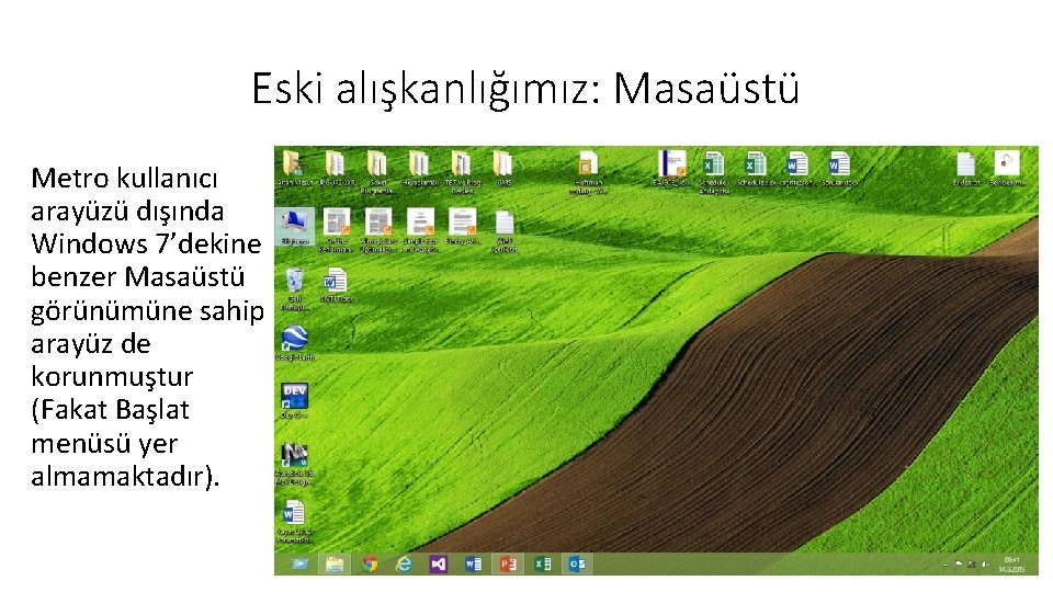 Eski alışkanlığımız: Masaüstü Metro kullanıcı arayüzü dışında Windows 7’dekine benzer Masaüstü görünümüne sahip arayüz