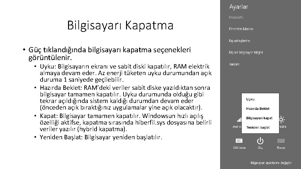 Bilgisayarı Kapatma • Güç tıklandığında bilgisayarı kapatma seçenekleri görüntülenir. • Uyku: Bilgisayarın ekranı ve