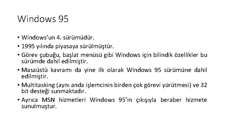 Windows 95 • Windows’un 4. sürümüdür. • 1995 yılında piyasaya sürülmüştür. • Görev çubuğu,