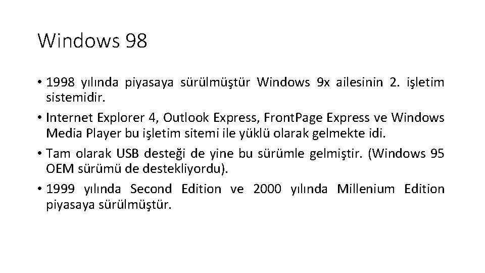 Windows 98 • 1998 yılında piyasaya sürülmüştür Windows 9 x ailesinin 2. işletim sistemidir.