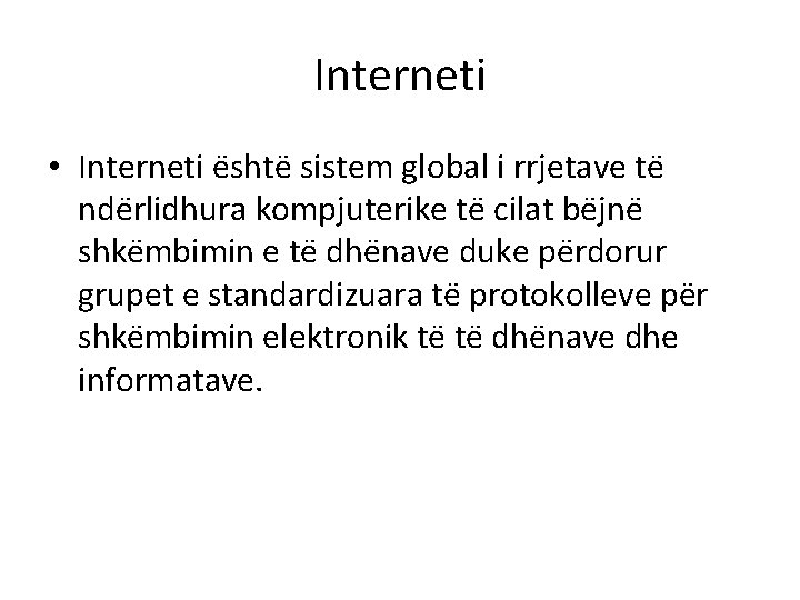 Interneti • Interneti e shte sistem global i rrjetave te nde rlidhura kompjuterike te