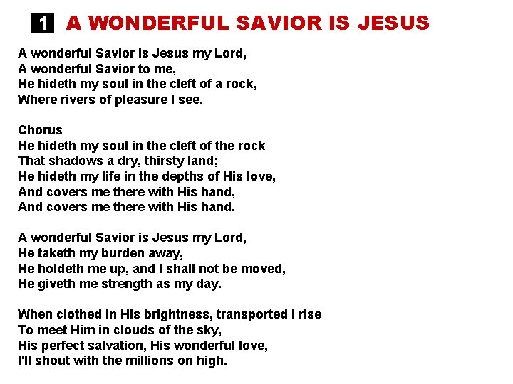 1 A WONDERFUL SAVIOR IS JESUS A wonderful Savior is Jesus my Lord, A