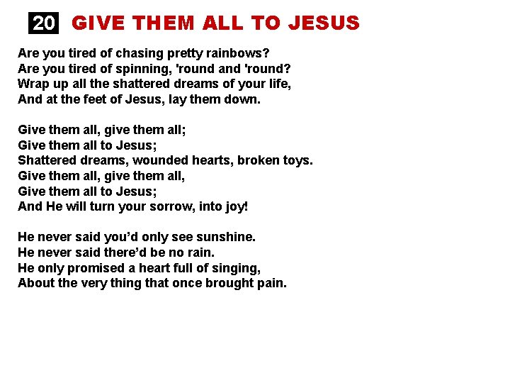 20 GIVE THEM ALL TO JESUS Are you tired of chasing pretty rainbows? Are