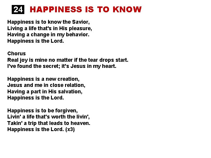 24 HAPPINESS IS TO KNOW Happiness is to know the Savior, Living a life