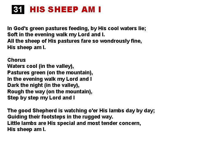 31 HIS SHEEP AM I In God's green pastures feeding, by His cool waters