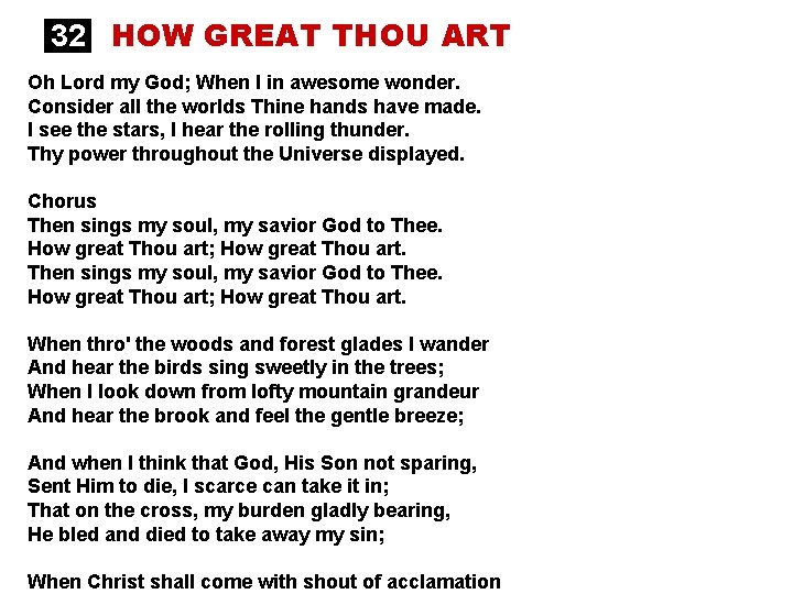 32 HOW GREAT THOU ART Oh Lord my God; When I in awesome wonder.