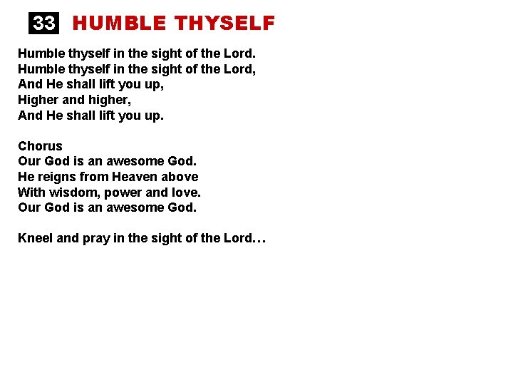 33 HUMBLE THYSELF Humble thyself in the sight of the Lord, And He shall