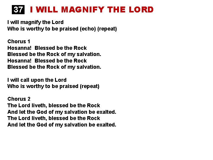 37 I WILL MAGNIFY THE LORD I will magnify the Lord Who is worthy