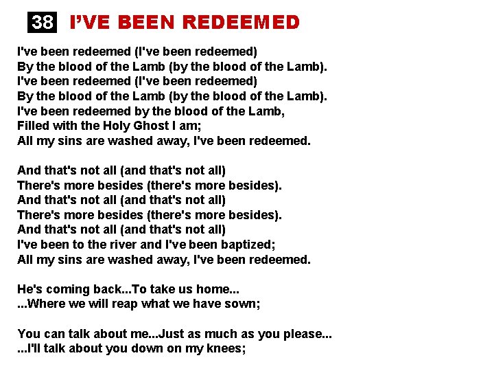 38 I’VE BEEN REDEEMED I've been redeemed (I've been redeemed) By the blood of