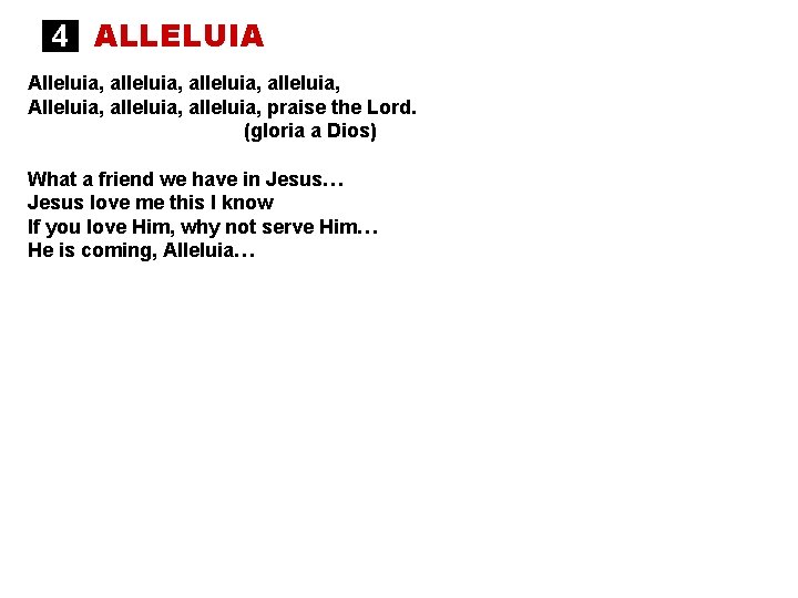 4 ALLELUIA Alleluia, alleluia, Alleluia, alleluia, praise the Lord. (gloria a Dios) What a