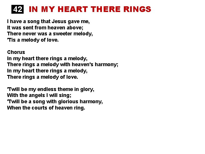 42 IN MY HEART THERE RINGS I have a song that Jesus gave me,